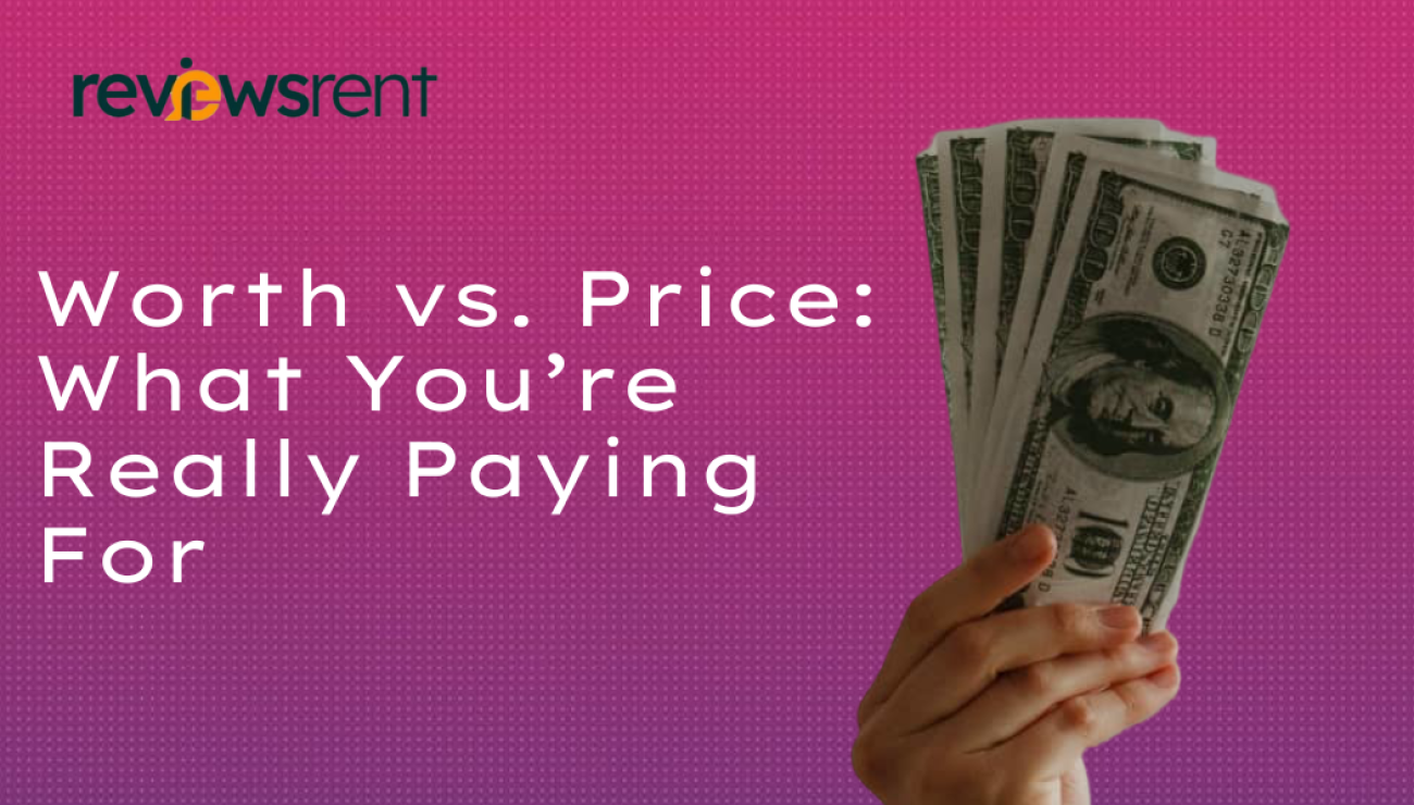 Worth vs. Price: What You’re Really Paying For