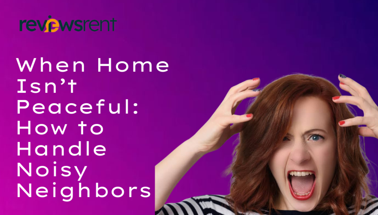 When Home Isn’t Peaceful: How to Handle Noisy Neighbors