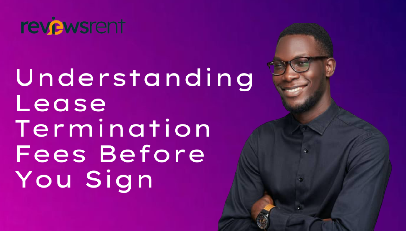 Understanding Lease Termination Fees Before You Sign
