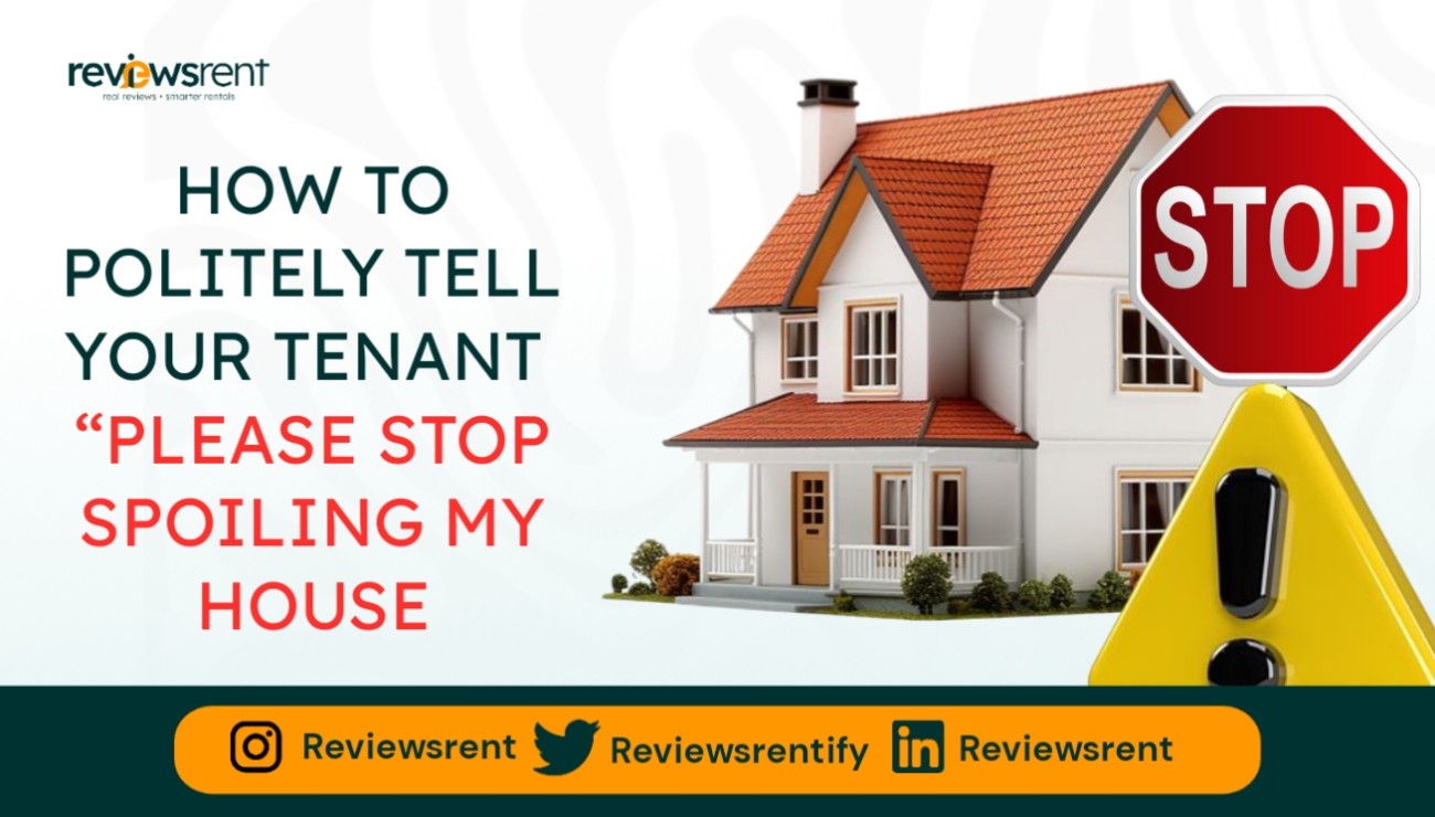How To Politely Tell Your Tenant “Please Stop Spoiling My House”