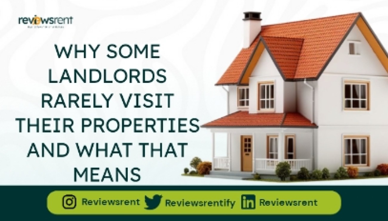 Why Some Landlords Rarely Visit Their Properties and What That Really Means